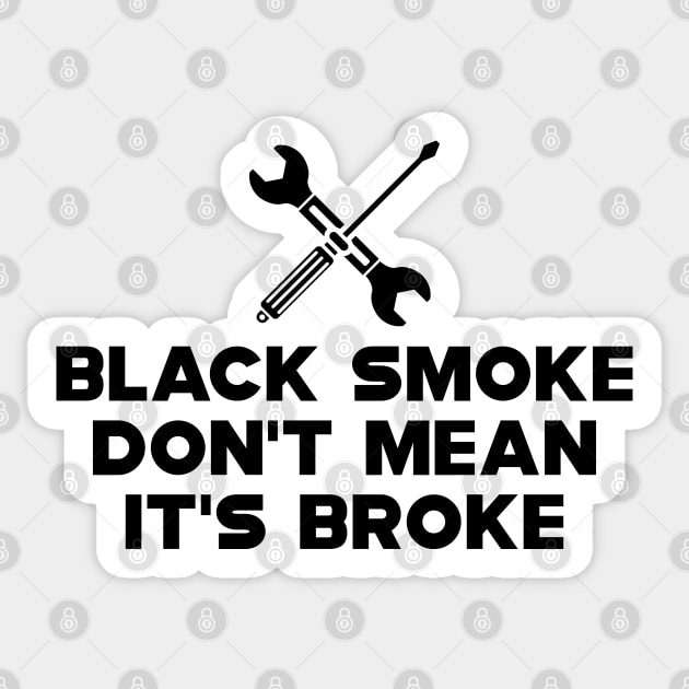Mechanics - Black smoke don't mean it's broke Sticker by KC Happy Shop